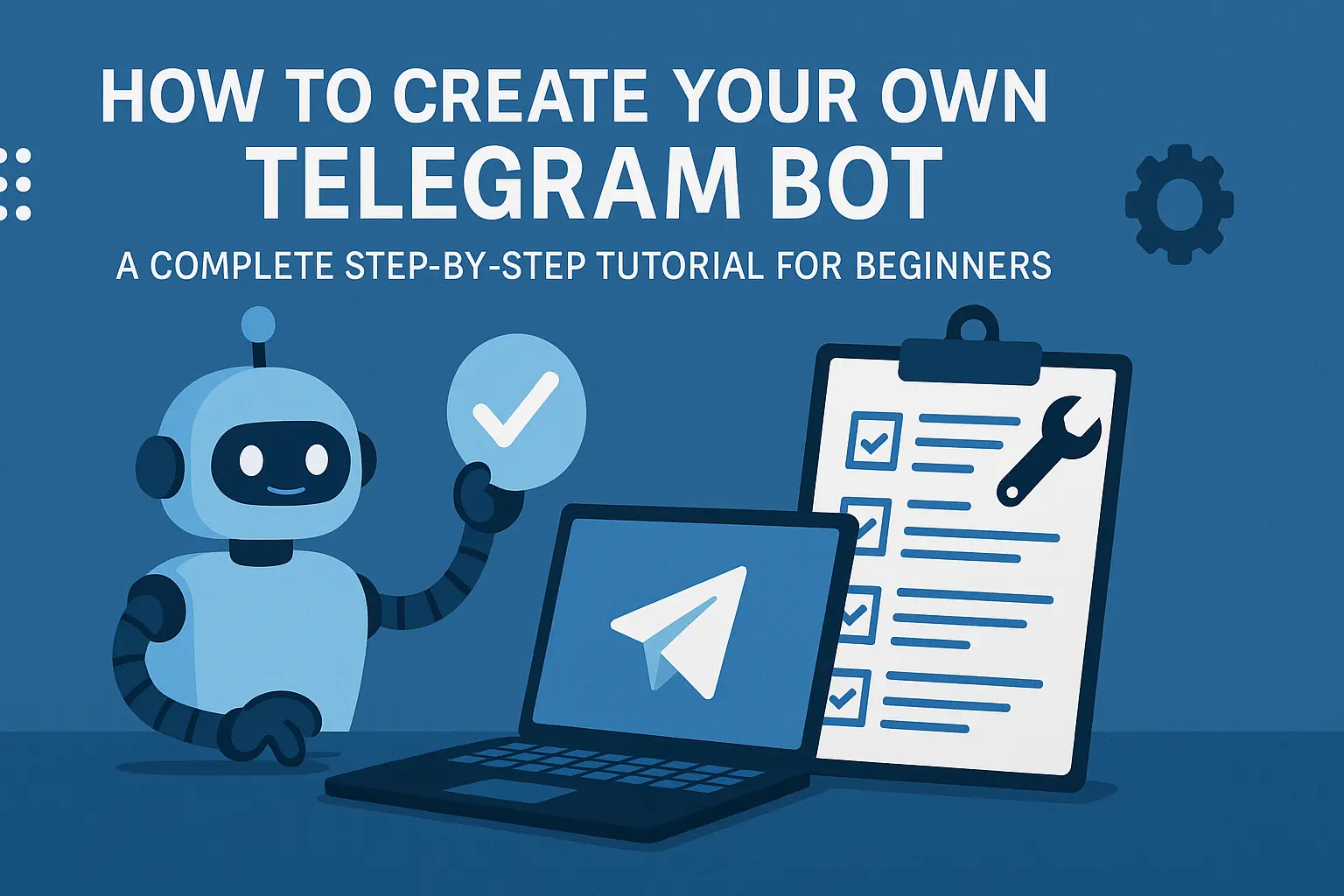 How to Create Your Own Telegram Bot: A Complete Step-by-Step Tutorial for Beginners