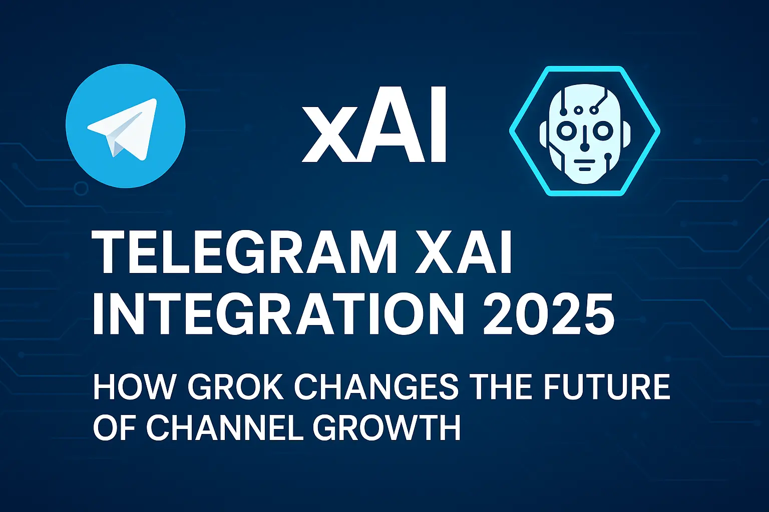 Telegram xAI Integration 2025: How Grok Changes the Future of Channel Growth
