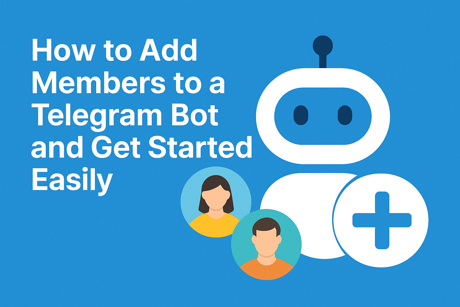 How to Add Members to a Telegram Bot and Get Started Easily